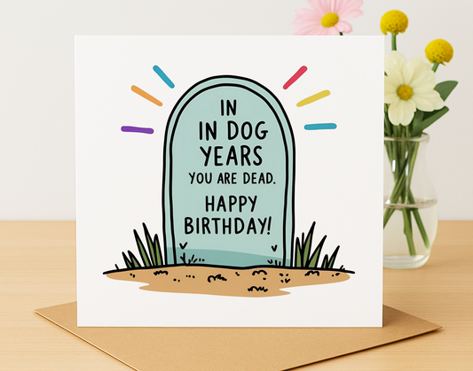 “In Dog Years You Are Dead” birthday card