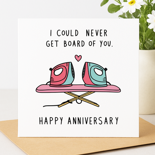I Could Never Get Board of You anniversary card