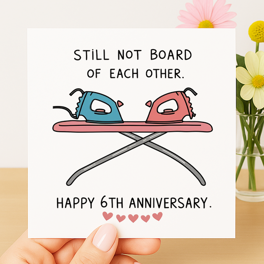 Still Not Board of Each Other – Happy 6th Anniversary card
