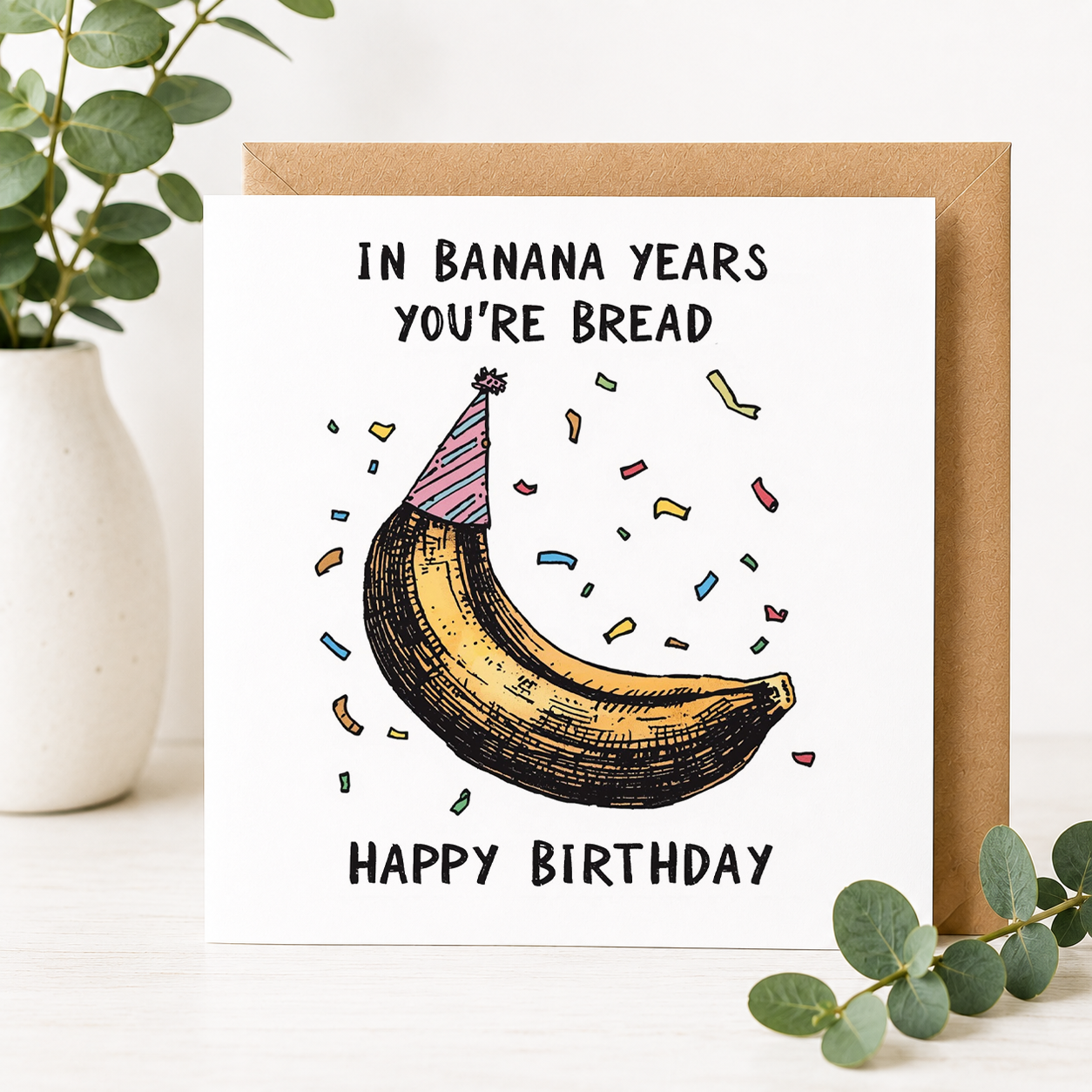 Funny Banana Birthday Card – In Banana Years You're Bread!