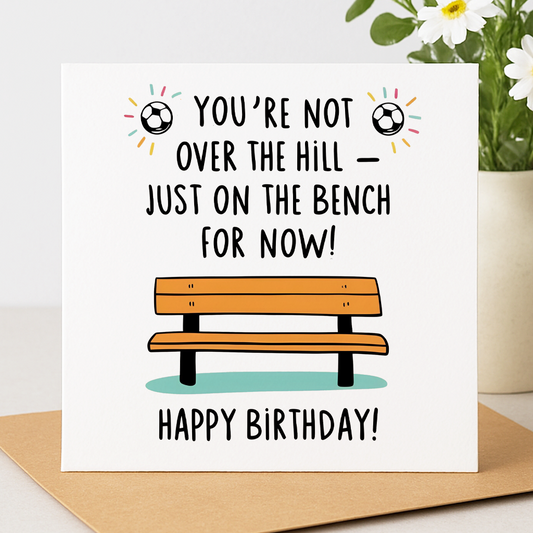 “You’re Not Over the Hill – Just on the Bench” birthday card: