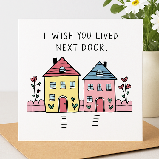 I Wish You Lived Next Door Card